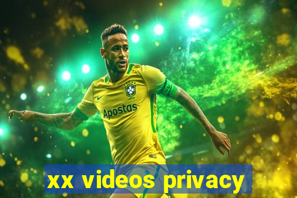 xx videos privacy